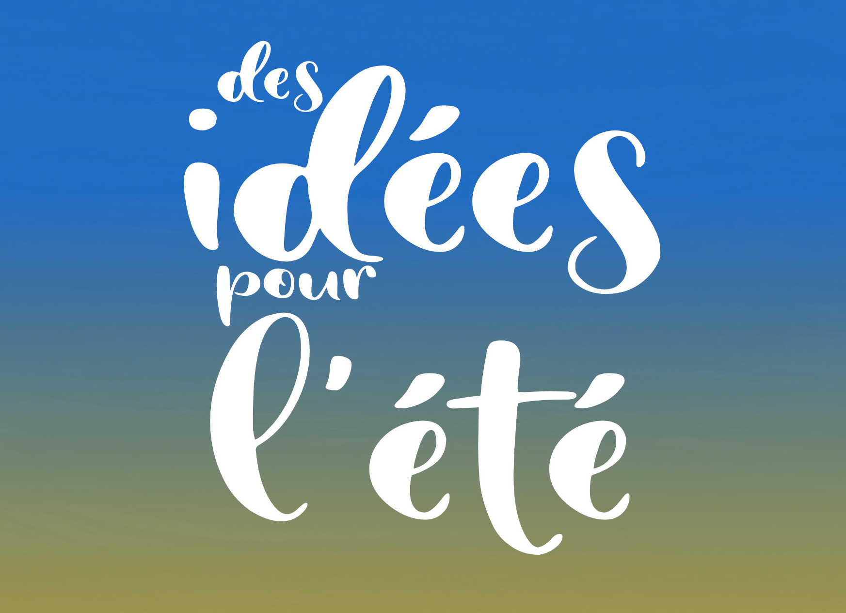 un fond dégradé du jaune au bleu avec le texte "des idées pour l'été"