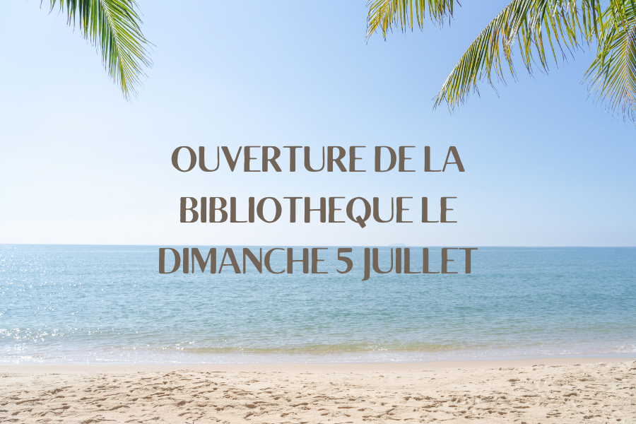 ouverture de la bibliothèque dimanche 5 juillet